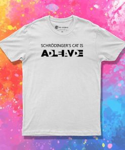 Schrodingers cat is dead and alive T Shirt