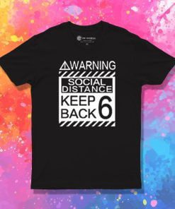 Social Distancing Warning Social Distance Keep Back 6 Feet T Shirt