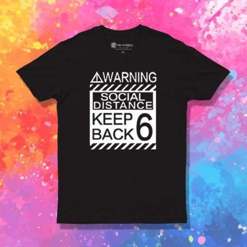 Social Distancing Warning Social Distance Keep Back 6 Feet T Shirt