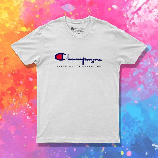 Special Champagne Breakfast Of Champions T Shirt