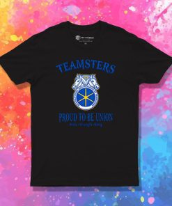 Teamsters Proud To Be Union T Shirt