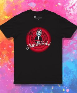 Thats all Forks T Shirt