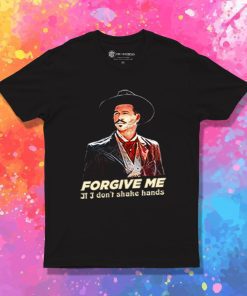 Tombstone Forgive Me If I Dont Shake Hands Saying T Shirt