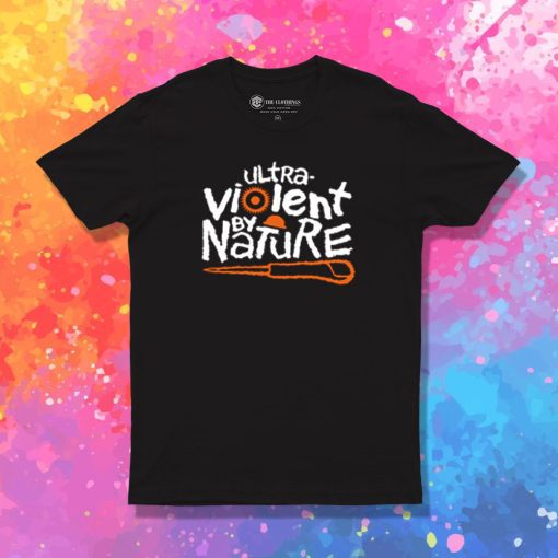 Ultra violent by Nature T Shirt