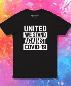 United We Stand Against COVID T Shirt