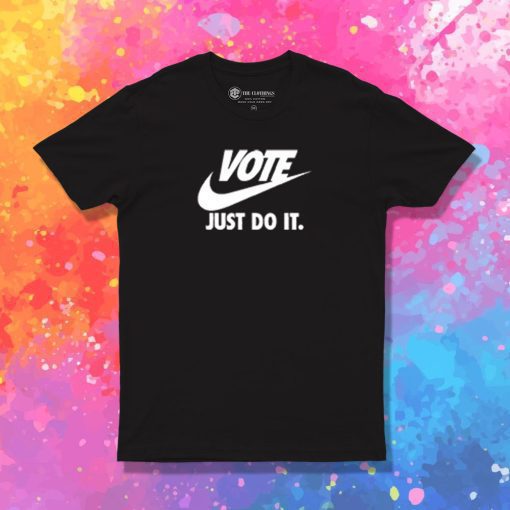 Vote Just Do it T Shirt