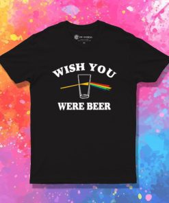Wish You Were Beer T Shirt
