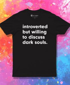 introverted but willing to discuss dark souls T Shirt