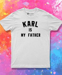 karl is my father T Shirt