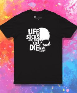life sucks and then you die logo T Shirt