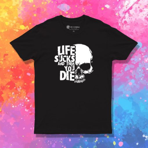 life sucks and then you die logo T Shirt