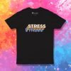 stresssss T Shirt