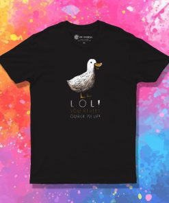 you really quack me up T Shirt