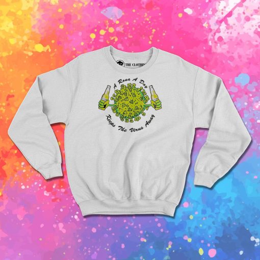 A Rona a Day Keeps The Virus Away Sweatshirt