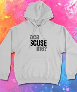 Aca Scuse Me Hoodie