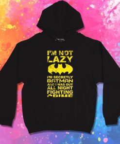 Batman Im Not Lazy Hoodie