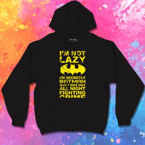 Batman Im Not Lazy Hoodie