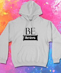 Be Brave tumblr Hoodie