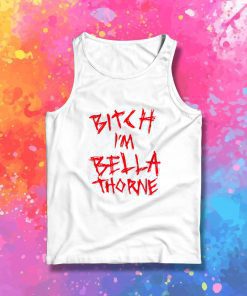 Bitch Im Bella Thorne Tank Top