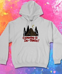 Camping Is In Tents Hoodie
