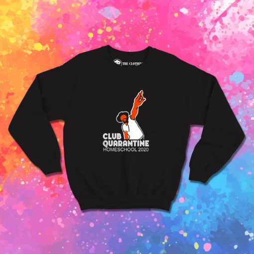 Club quarantine homeschool 2020 Sweatshirt