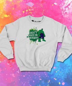 Do not Make Me Angry Sweatshirt