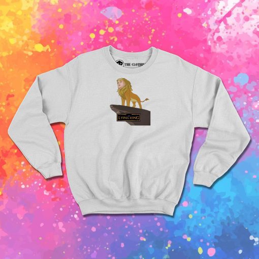Donald Trump Lying King Parody Sweatshirt