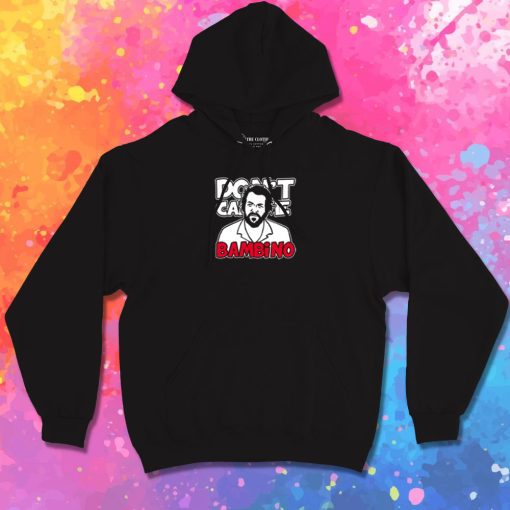 Dont call me Bambino Hoodie