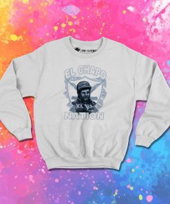 El Chapo Nation Sweatshirt