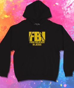FBI Firm Believer In Jesus Christian Hoodie