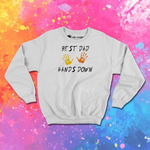 Father Is Day Best Dad Hands Down Sweatshirt