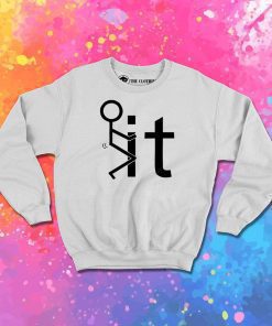 Fuck It Sweatshirt