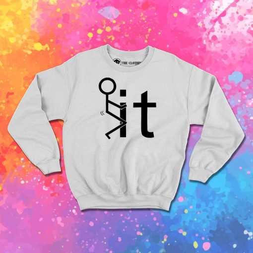 Fuck It Sweatshirt