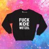 Fuck Koe Wetzel Sweatshirt