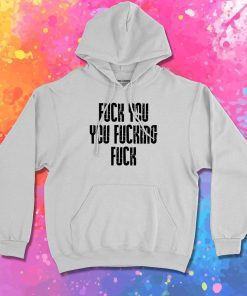 Fuck YouYou Fucking Hoodie