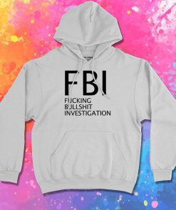 Fucking Bullshit Investigation Hoodie