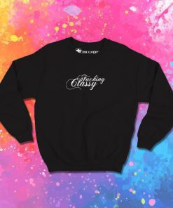 Fucking Classy Sweatshirt