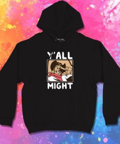 Funny YAll Might Hoodie