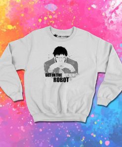 Get in the fucking robot Sweatshirt