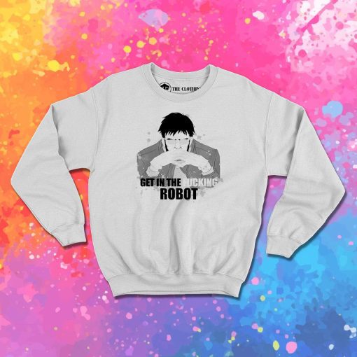 Get in the fucking robot Sweatshirt