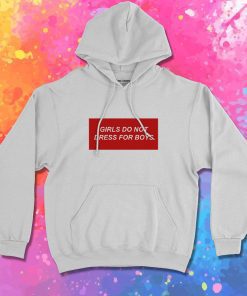 Girls Do Not Dress For Boys Hoodie