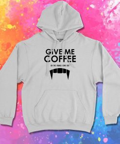Give Me Coffee Hoodie