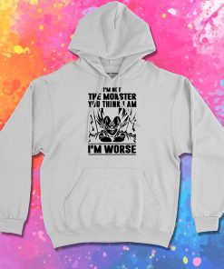 Goku I Am not Monster I Am Worse Hoodie