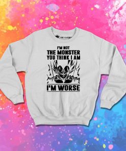 Goku I Am not Monster I Am Worse Sweatshirt