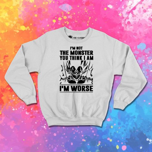 Goku I Am not Monster I Am Worse Sweatshirt