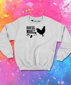 Guess What Chicken Butt Sweatshirt