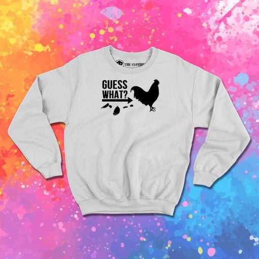 Guess What Chicken Butt Sweatshirt