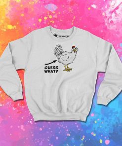 Guess What Chicken Butts Sweatshirt