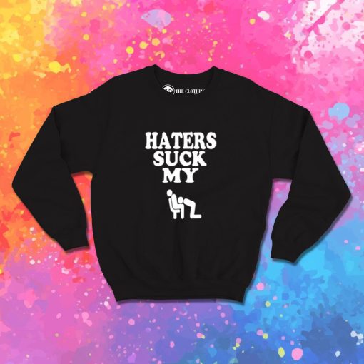 HATERS SUCK Sweatshirt