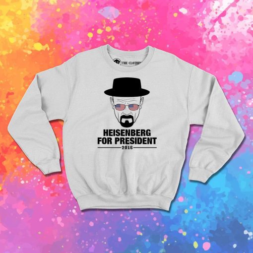 Heisenberg For President Sweatshirt